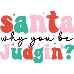 #1401 - Santa Why You Be Judgin'?
