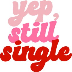 #1522 - Yep Still Single