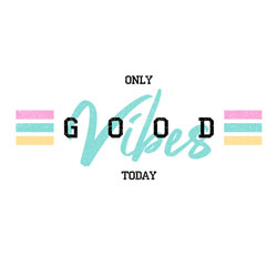 #0017 - Only Good Vibes Today
