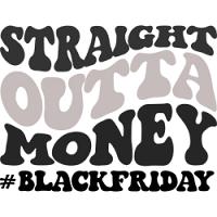 #1407 - Straight Outta Money #BlackFriday
