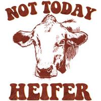 #0303 - Not Today Heifer
