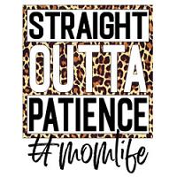 #0433 - Straight Outta Patience Mom Leopard