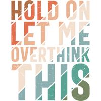 #0891 - Hold On Let Me Overthink