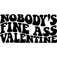 #1554 - Nobody's Fine Ass Valentine