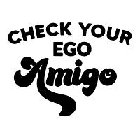 Check Your Ego Amigo